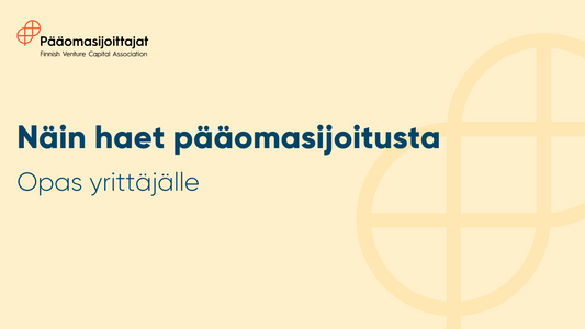 Pääomasijoittajat ry: Näin haet pääomasijoitusta - opas yrittäjälle